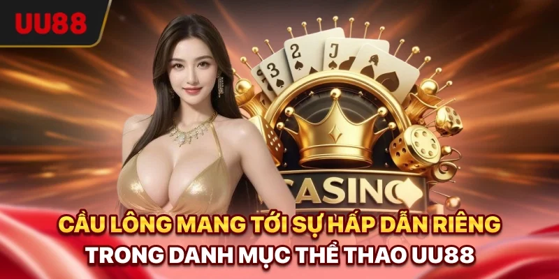 Cầu lông mang tới sự hấp dẫn riêng trong danh mục Thể thao UU88