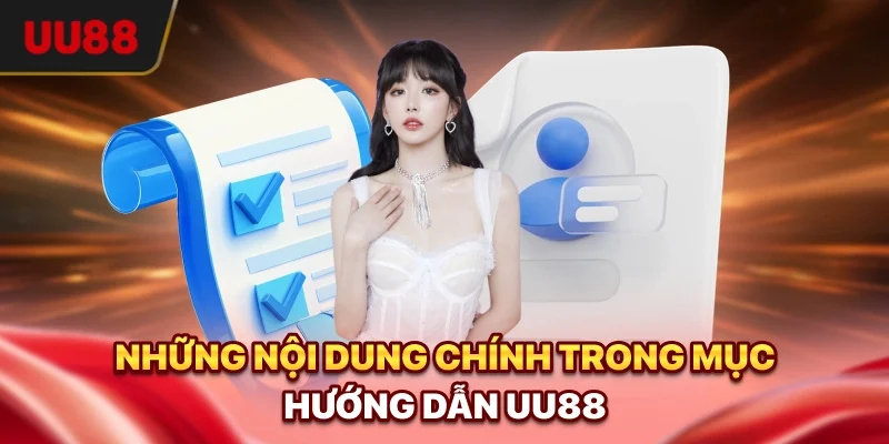 Hướng Dẫn UU88 - Cẩm Nang Toàn Diện Cho Người Mới Bắt Đầu 2 Những nội dung chính trong mục hướng dẫn UU88