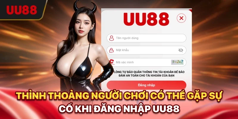 Đăng Nhập UU88 - Hướng Dẫn Chi Tiết Và Cách Xử Lý Lỗi Nhanh 3 Thỉnh thoảng người chơi có thể gặp sự cố khi Đăng nhập UU88