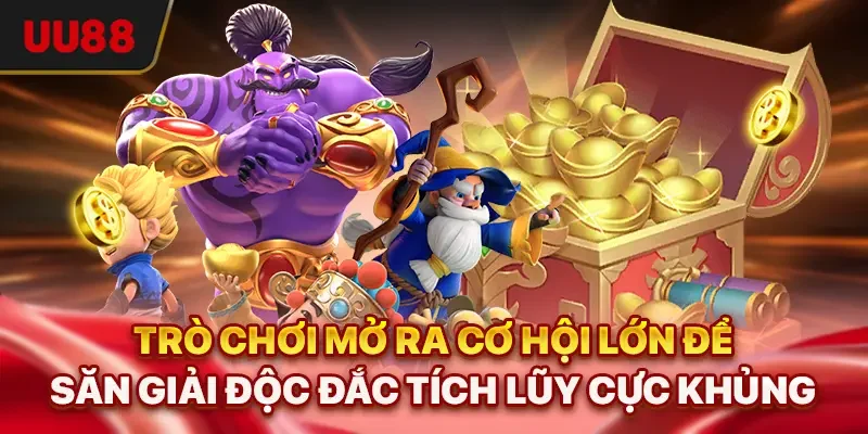 Trò chơi mở ra cơ hội lớn để săn giải độc đắc tích lũy cực khủng